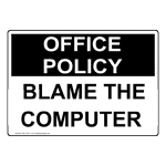 Office Policy: Blame The Computer Funny Sign