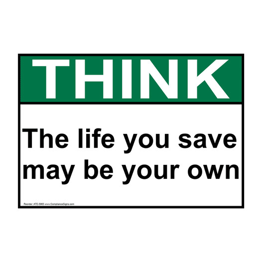 ANSI THINK The Life You Save May Be Your Own Sign ATE-5965