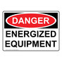 OSHA DANGER Energized Equipment Sign ODE-30012