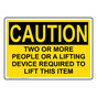 OSHA CAUTION Two Or More People Or Device Required Sign OCE-15520