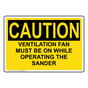 OSHA CAUTION VENTILATION FAN MUST BE ON WHILE OPERATING Sign OCE-50038