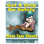 Get A Grip On Safety Wear Your Gloves Poster CS475149